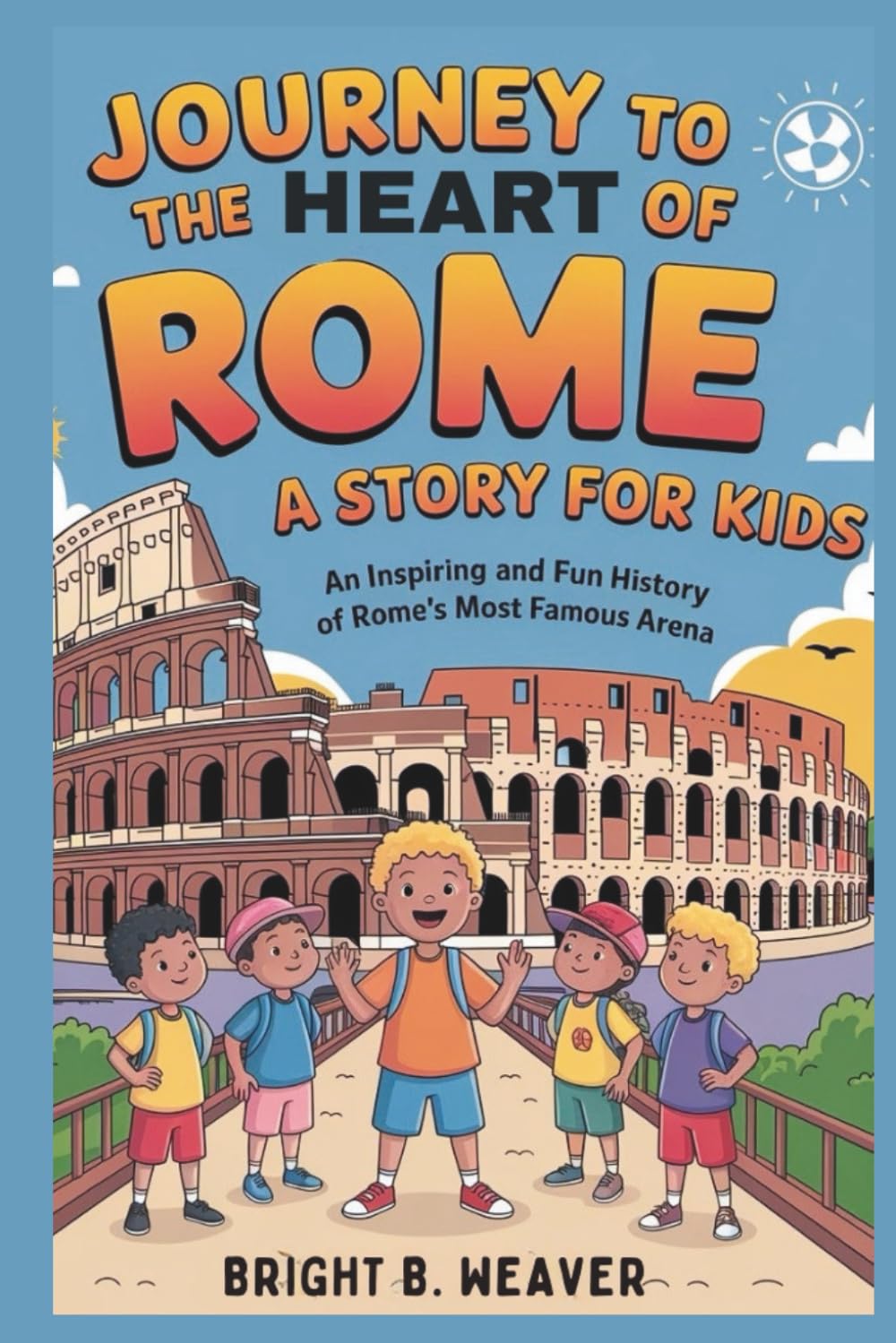 A Journey to the Heart of Rome: A Story for Kids (KIDS HISTORY COLLECTION)