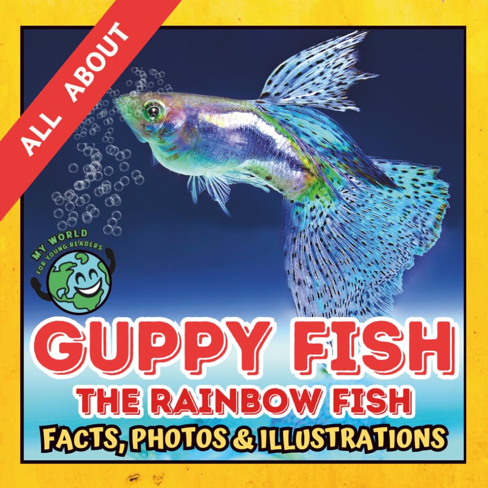 All about Guppy Fish | Facts, Photos and Illustrations: A Picture Book for Curious Children | Screen-Free Infotainment (MY WORLD for YOUNG READERS)
