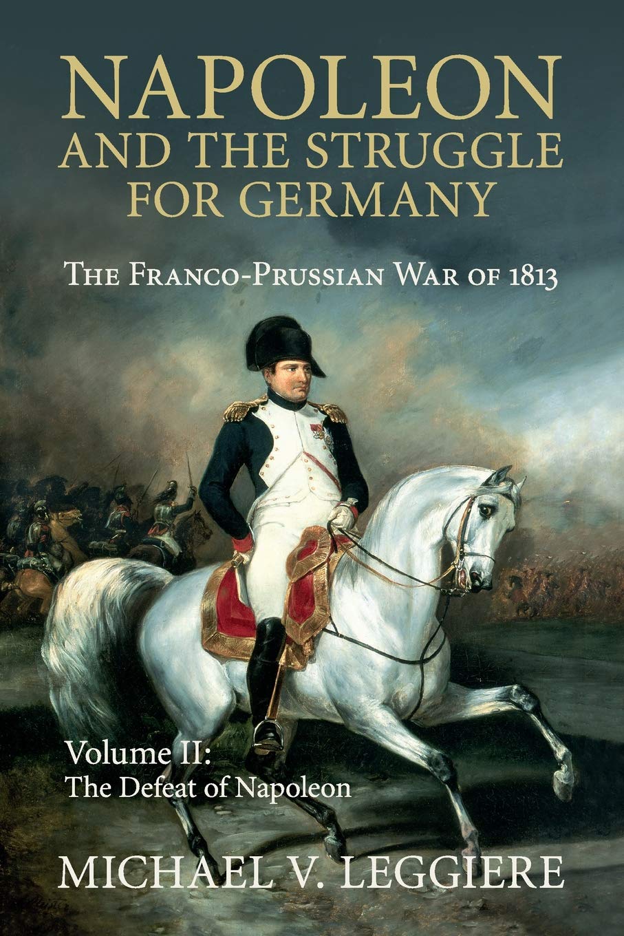 Napoleon and the Struggle for Germany 2 Volume Set: Napoleon and the Struggle for Germany: The Franco-Prussian War of 1813: Volume 2 (Cambridge Military Histories)