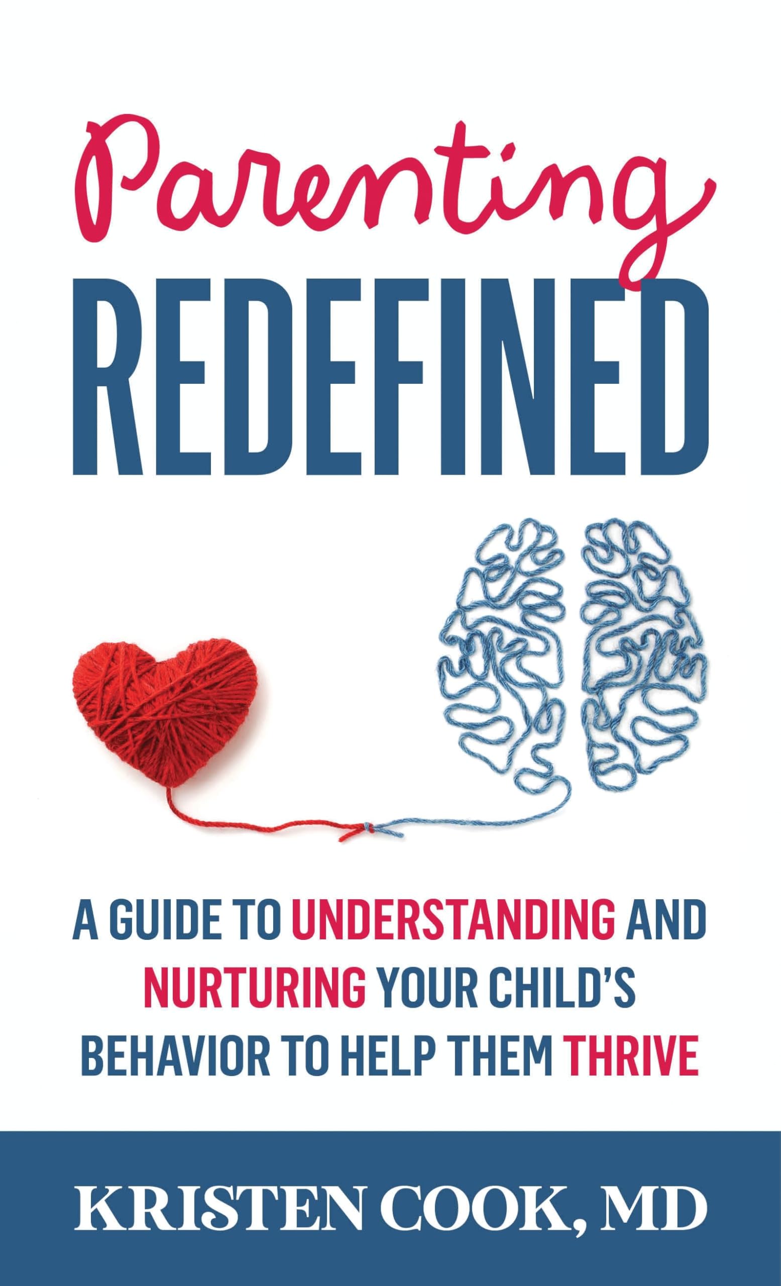 Parenting Redefined: A Guide to Understanding and Nurturing Your Child's Behavior to Help Them Thrive