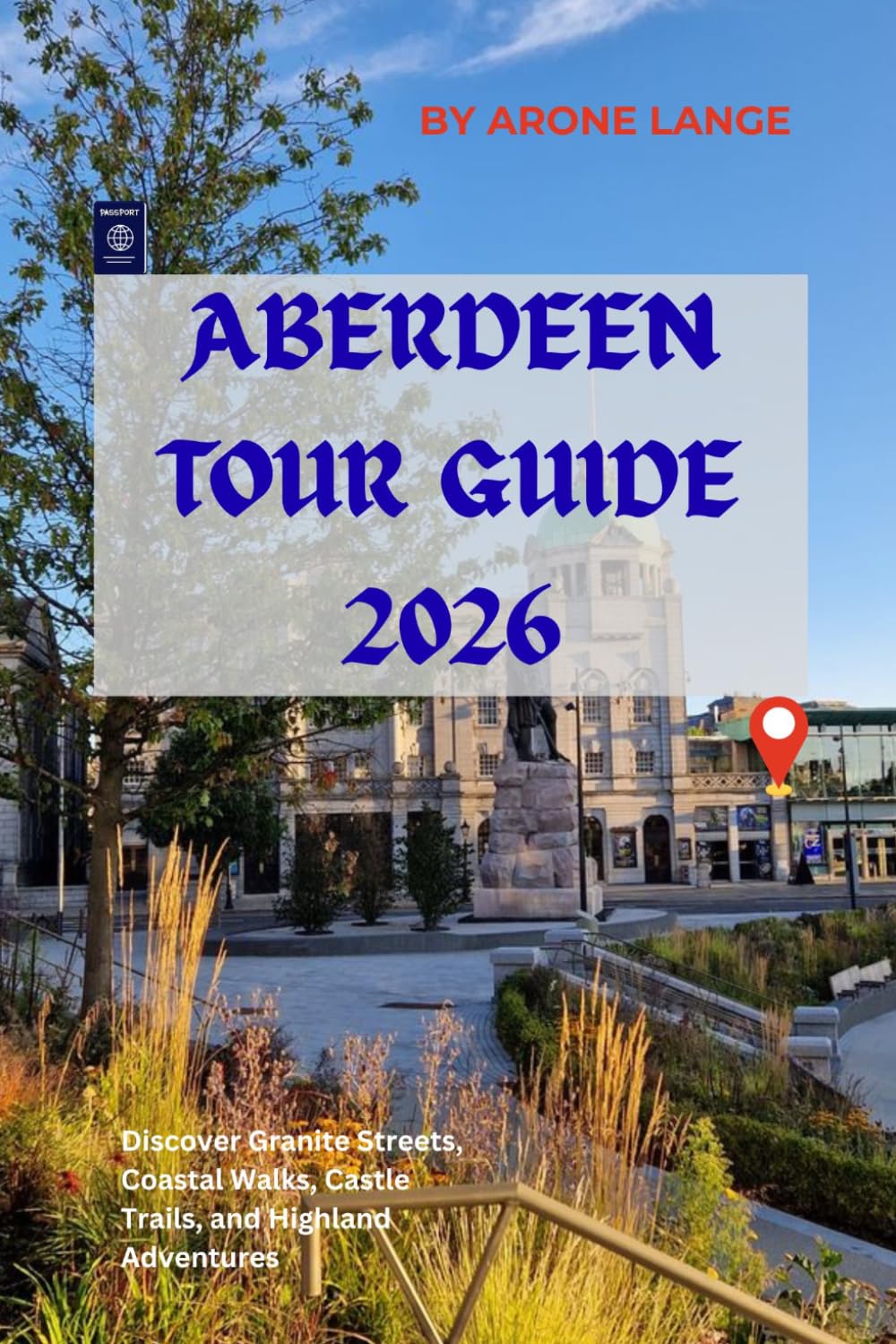 Aberdeen Tour Guide 2026: Discover Granite Streets, Coastal Walks, Castle Trails, and Highland Adventures