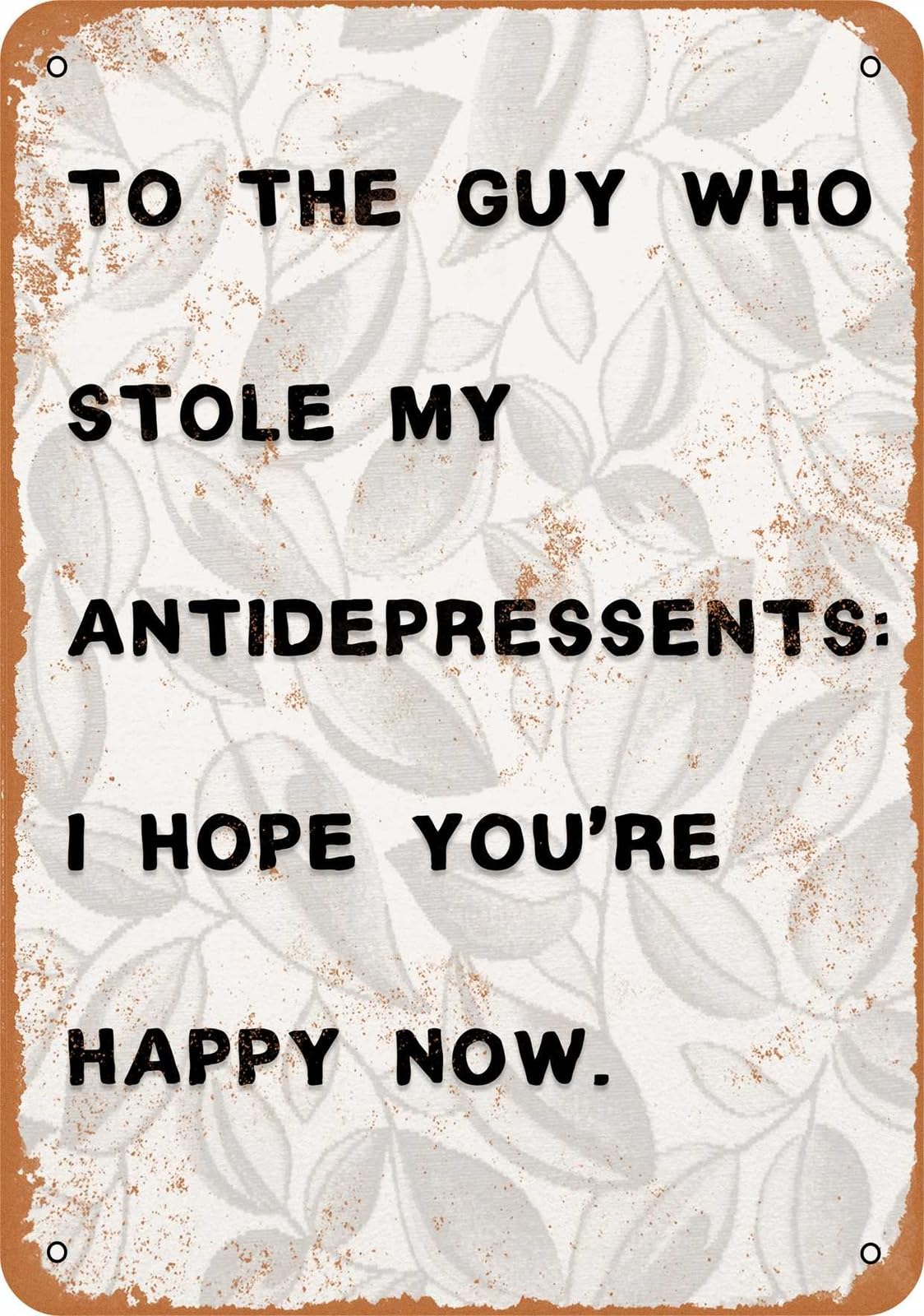 Miaomansenstore Metal Sign - Stole My Antidepressants, I Hope You're Happy Now - Vintage Look Home Decor