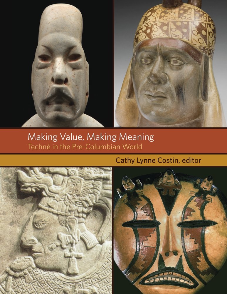 Buy Making Value, Making Meaning: Techné in the Pre-Columbian World: 34 (Dumbarton Oaks Pre-Columbian Symposia and Colloquia) — BookShops.in