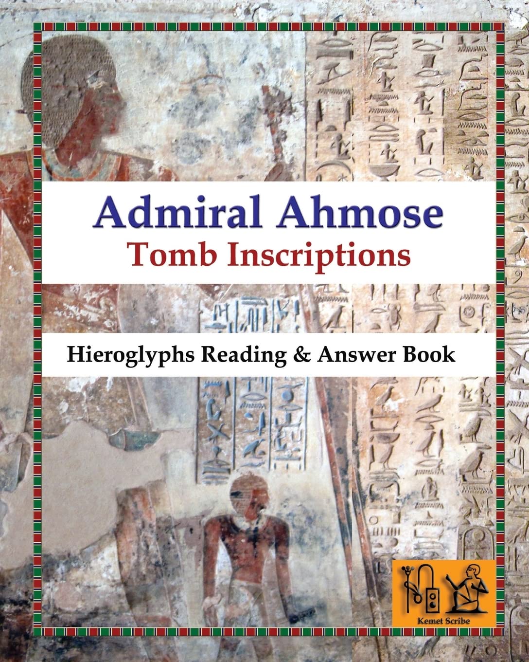 Admiral Ahmose- Tomb Inscriptions: Hieroglyphs Reading & Answer Book (Reading hieroglyphs and ancient Egyptian art)