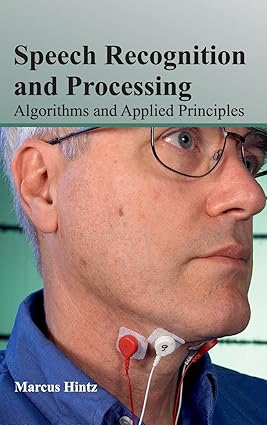 Speech Recognition And Processing: Algorithms And Applied Principles