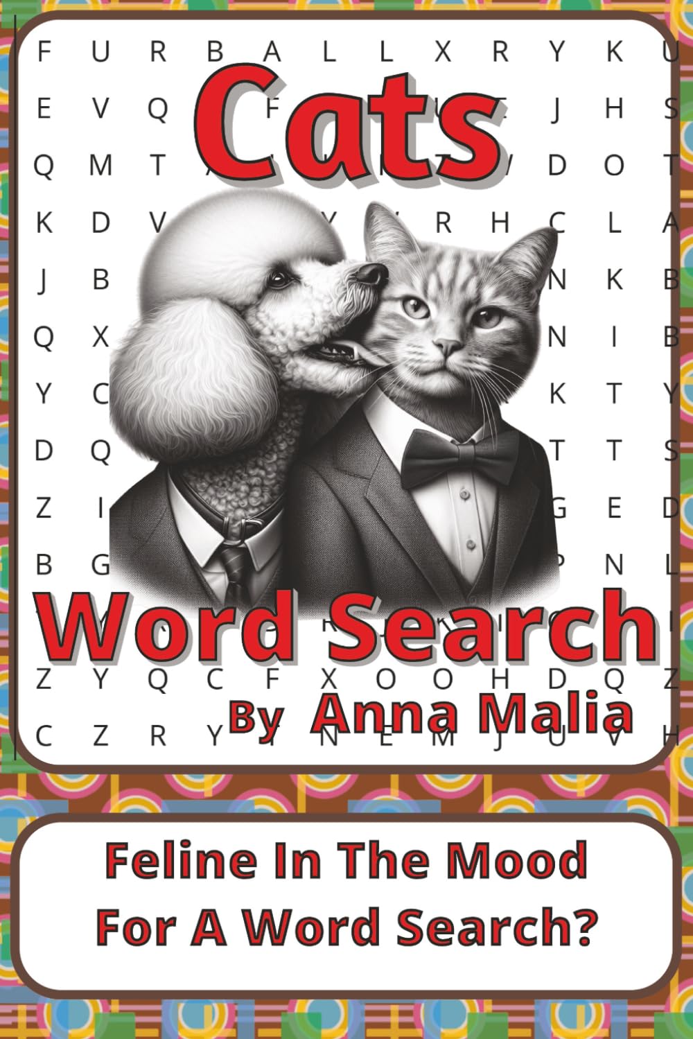 Cats Word Search Puzzle Book: Cozy Word Searches with Easy to Read Print about Cat Breeds, Behaviours, Play, and More | 6 x 9 inches, 116 pages | 50+ ... of the Land and Skies Series by Anna Malia)