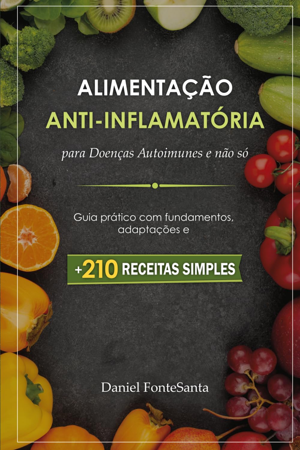 Alimentação Anti-Inflamatória para Doenças Autoimunes e não só: Guia Prático Com Fundamentos, Adaptações e 210 Receitas Simples
