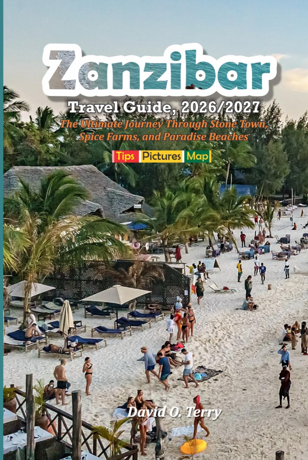 Zanzibar Travel Guide, 2026/2027: The Ultimate Journey Through Stone Town, Spice Farms, and Paradise Beaches