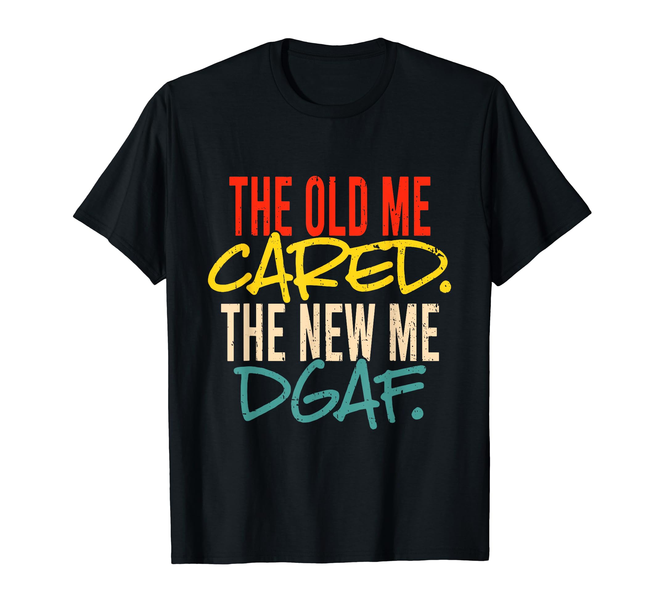 The Old Me Cared The New Me-DGAF Apparel T-Shirt