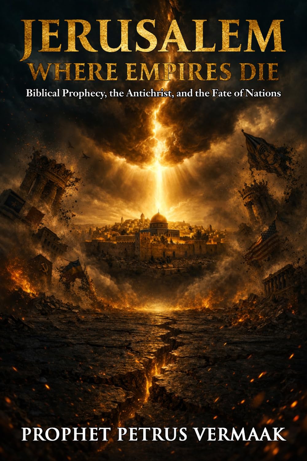 Jerusalem, Where Empires Die: Biblical Prophecy, the Antichrist, and Why Jerusalem Will Determine the Fate of Every Nation on Earth (The Convergence: The Last Prophetic Hour)