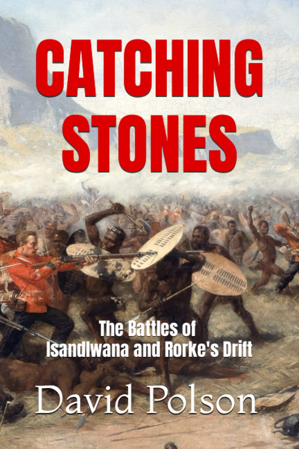 CATCHING STONES: Isandlwana and Rorke's Drift