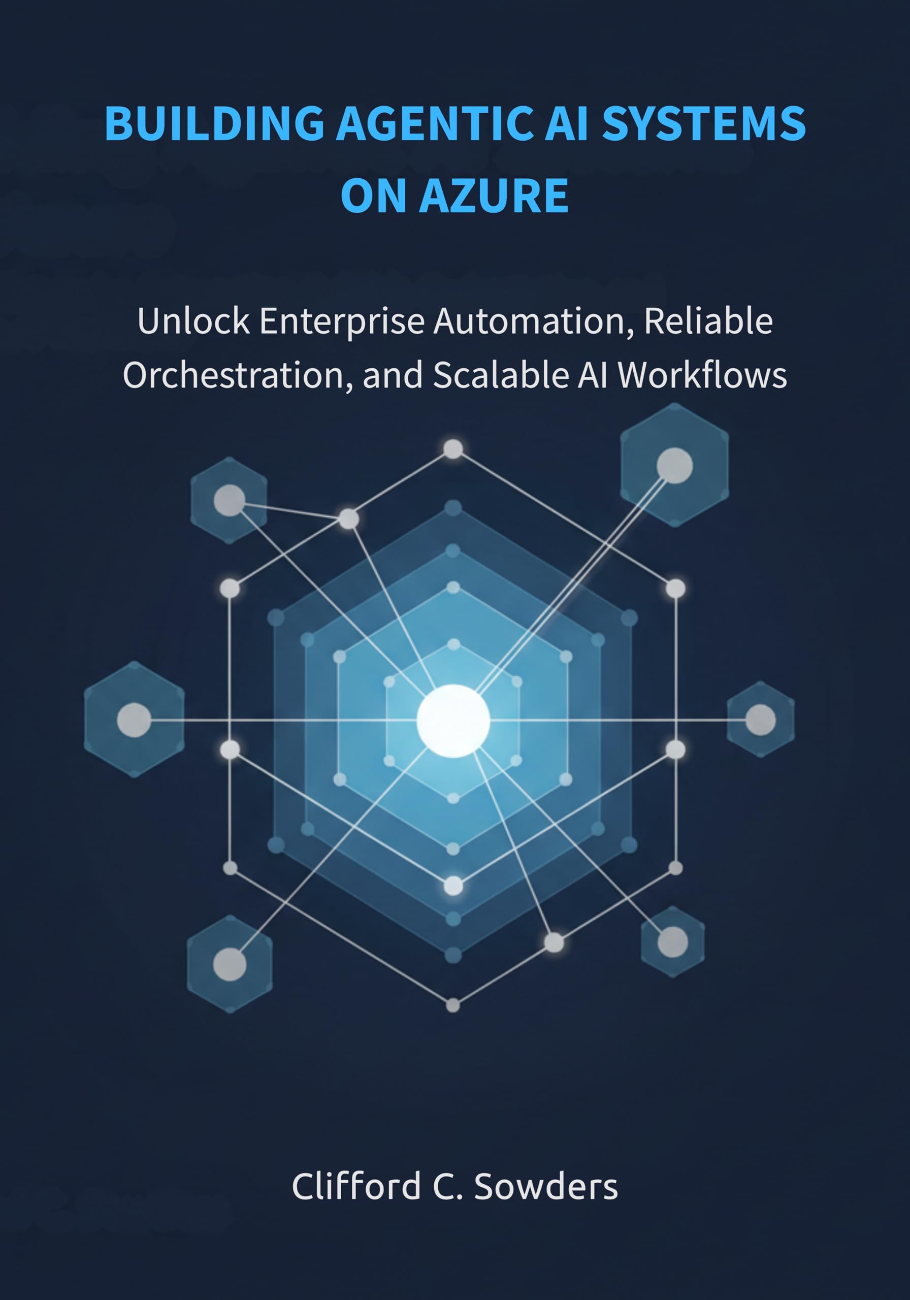 Building Agentic AI Systems on Azure: Unlock Enterprise Automation, Reliable Orchestration, and Scalable AI Workflows