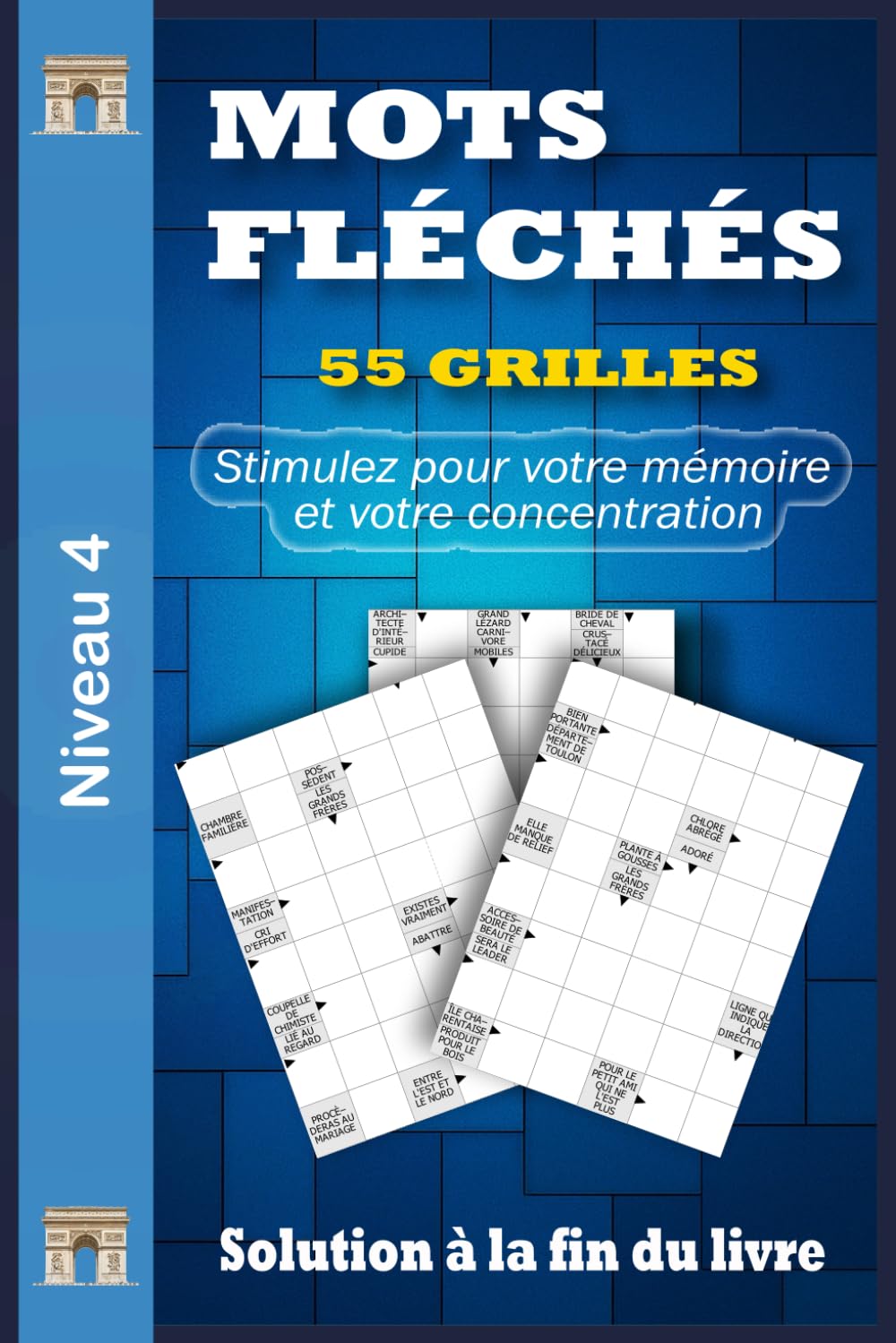 MOTS FLÉCHÉS GROS CARACTÈRES NIVEAU 4: 55 Grilles pour Faire Travailler l’Esprit en Douceur, Cahier de Jeux Français en Gros Caractères avec Solutions pour Adultes & Seniors
