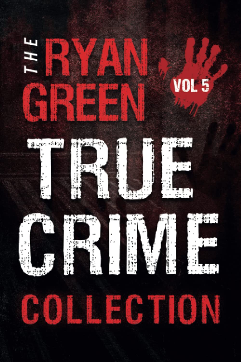 The Ryan Green True Crime Collection: Volume 5 (4-Book True Crime Collections)