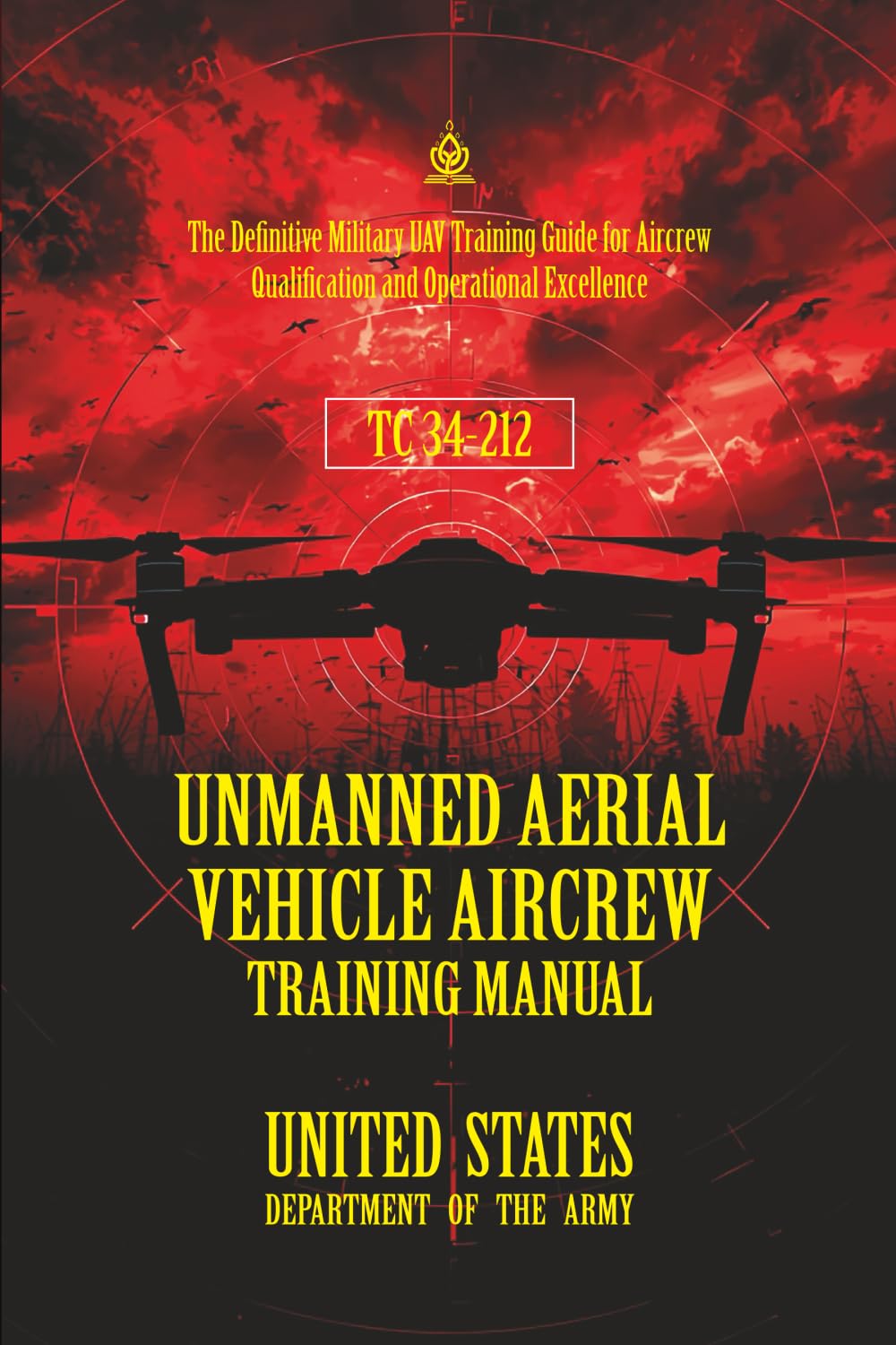 TC 34-212 Unmanned Aerial Vehicle Aircrew Training Manual: [Annotated] The Definitive Military UAV Training Guide for Aircrew Qualification and Operational Excellence