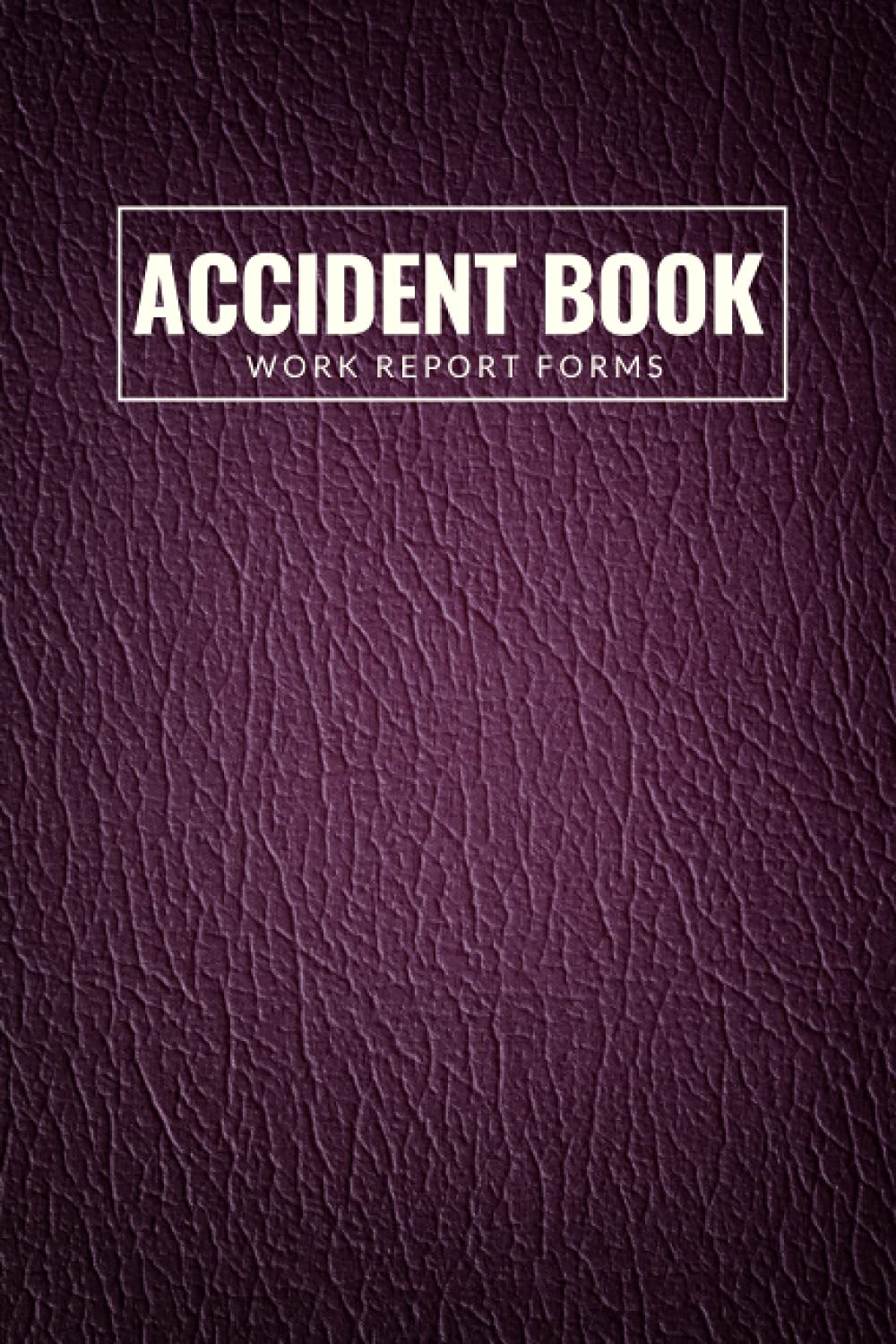 Accident Book: HSE Compliant Accident & Incident Record Sheets | Perfect for Managing Safety and Health in Construction site, Business, Store... And More