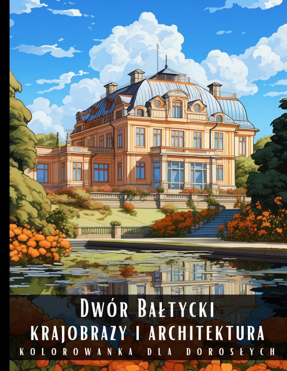 Kolorowanka Dla Dorosłych Dwór Bałtycki Krajobrazy i Architektura: Książka do Kolorowania dla Dorosłych Dwór Bałtycki: Antystresowa Relaksująca ... Widoki Regionu Bałtyku - 50 Stron z Rysunkami