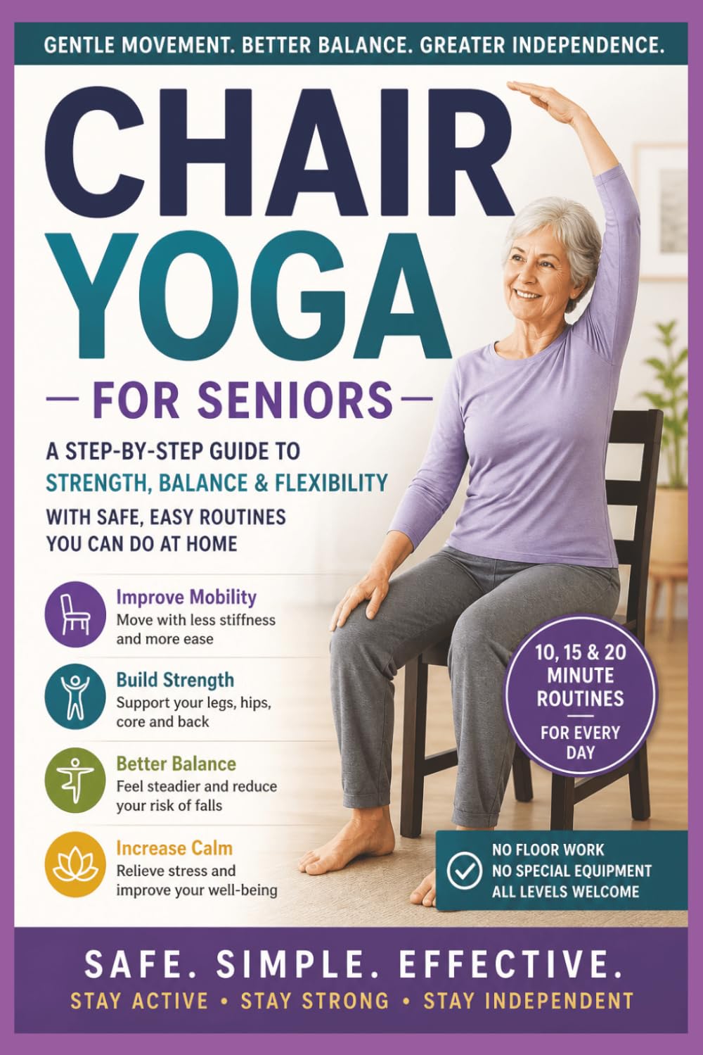Chair Yoga for Seniors: Safe, Simple, Effective Stay Active, Stay Strong, Stay Independent