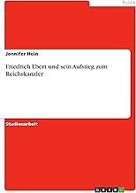 Friedrich Ebert und sein Aufstieg zum Reichskanzler (German Edition)