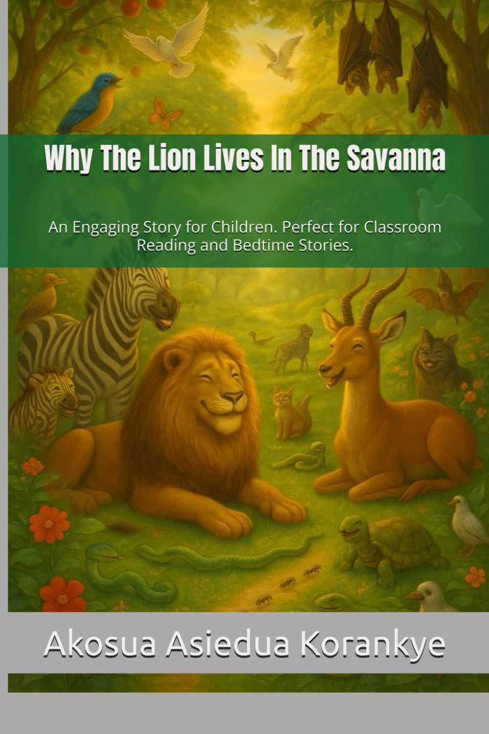 Why The Lion Lives In The Savanna: An Engaging Story for Children. Perfect for Classroom Reading and Bedtime Stories.
