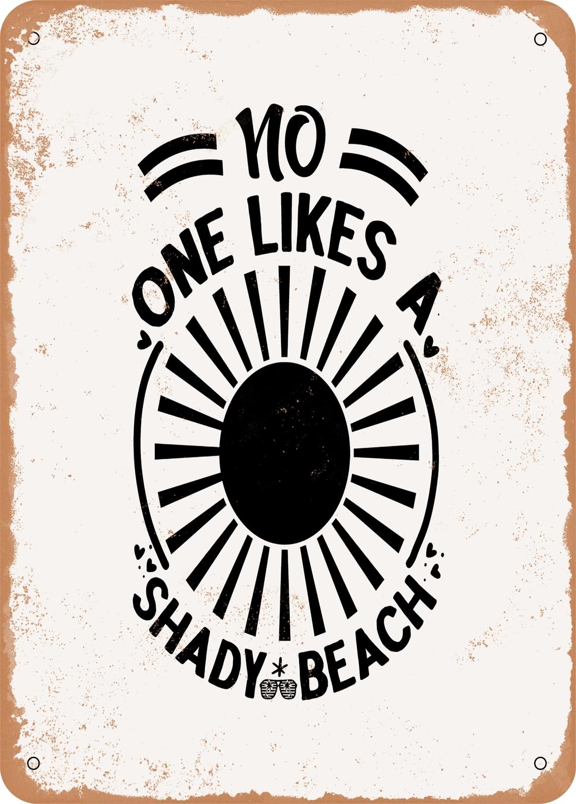 Metal Sign - No One Likes a Shady Beach - Vintage Rusty Look home decor