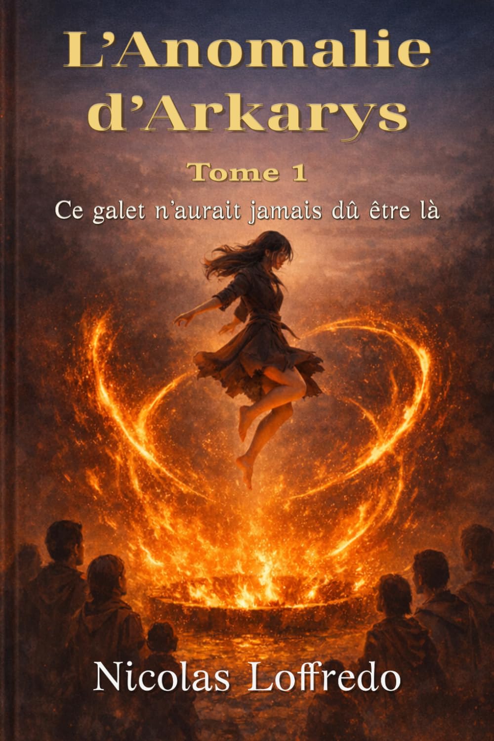 L’Anomalie d’Arkarys - Tome 1: Ce galet n’aurait jamais dû être là