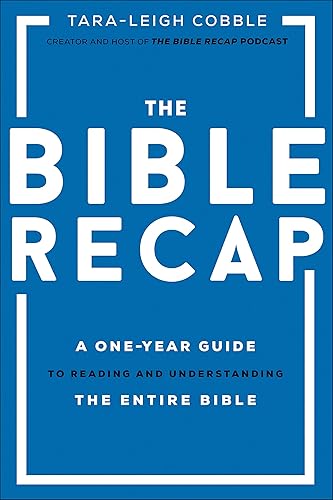 The Bible Recap A One-Year Guide to Reading and Understanding the Entire Bible