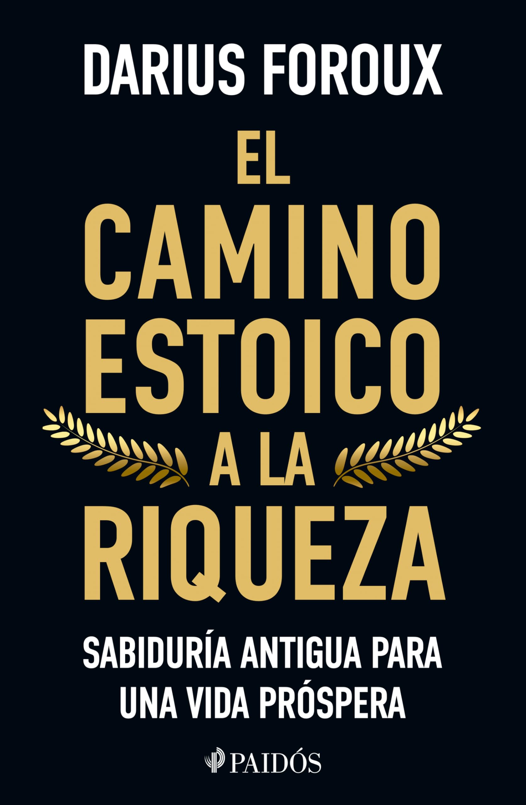 El Camino Estoico a la Riqueza: Sabiduría Antigua Para Una Vida Próspera / The Stoic Path to Wealth: Ancient Wisdom for Enduring Prosperity