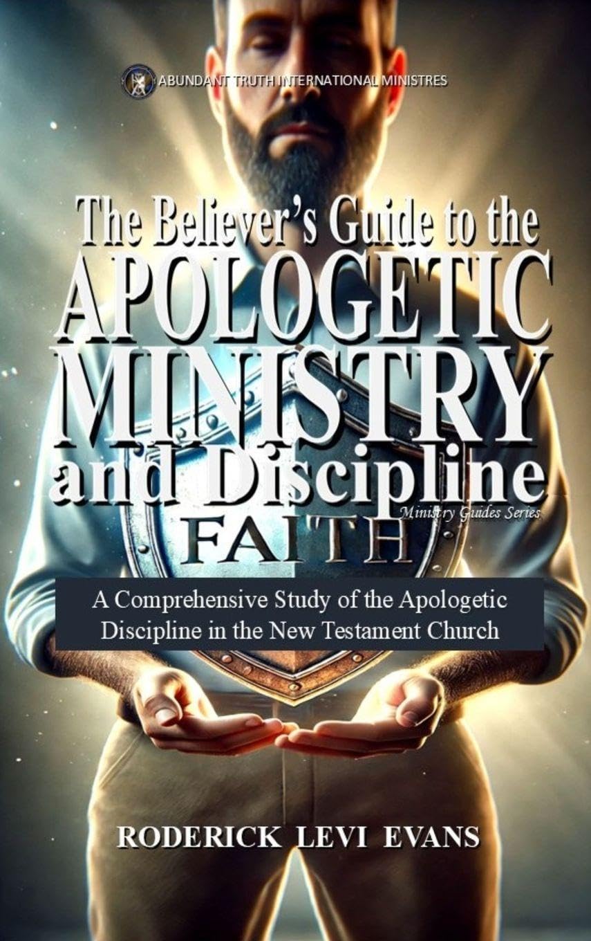 The Believer's Guide to the Apologetic Ministry and Discipline: A Comprehensive Study of the Apologetic Discipline in the Church: 5 (Ministry Guides)