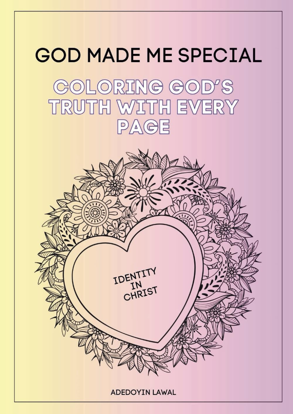 GOD MADE ME SPECIAL: Colouring God’s Truth with Every Page