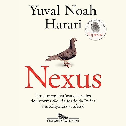 Nexus (Portuguese Edition): Uma breve história das redes de informação, da Idade da Pedra à inteligência artificial [A Brief History of Information Networks from the Stone Age to AI]