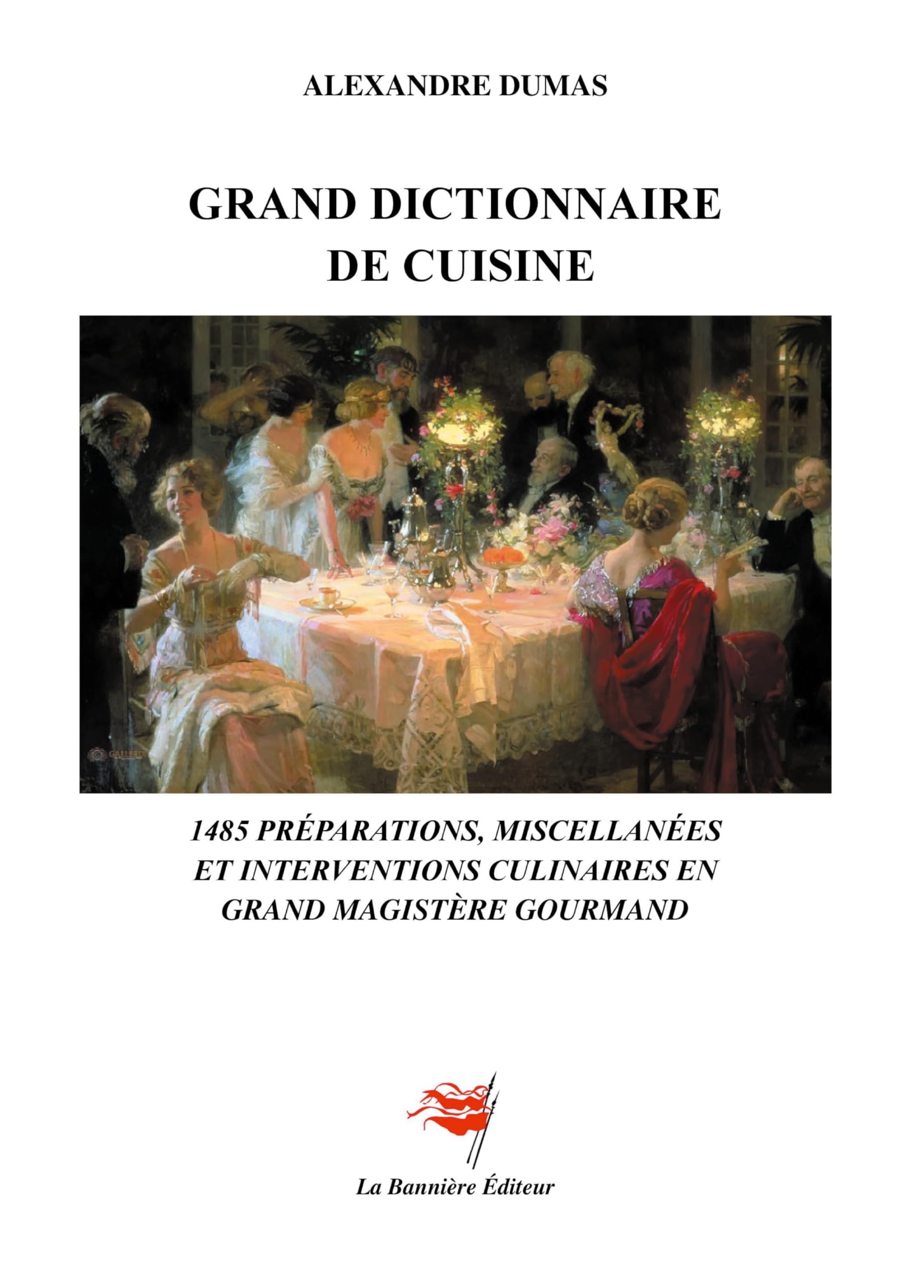 Grand dictionnaire de cuisine: 1485 préparations, miscellanées et interventions culinaires en grand magistère gourmand d'après l'édition originale de 1873