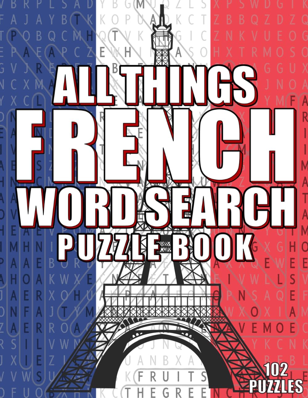 ALL THINGS FRENCH- WORD SEARCH PUZZLE BOOK: 102 PUZZLES - WORD SEARCH FOR ADULTS-WORD SEARCH FOR LEARNING