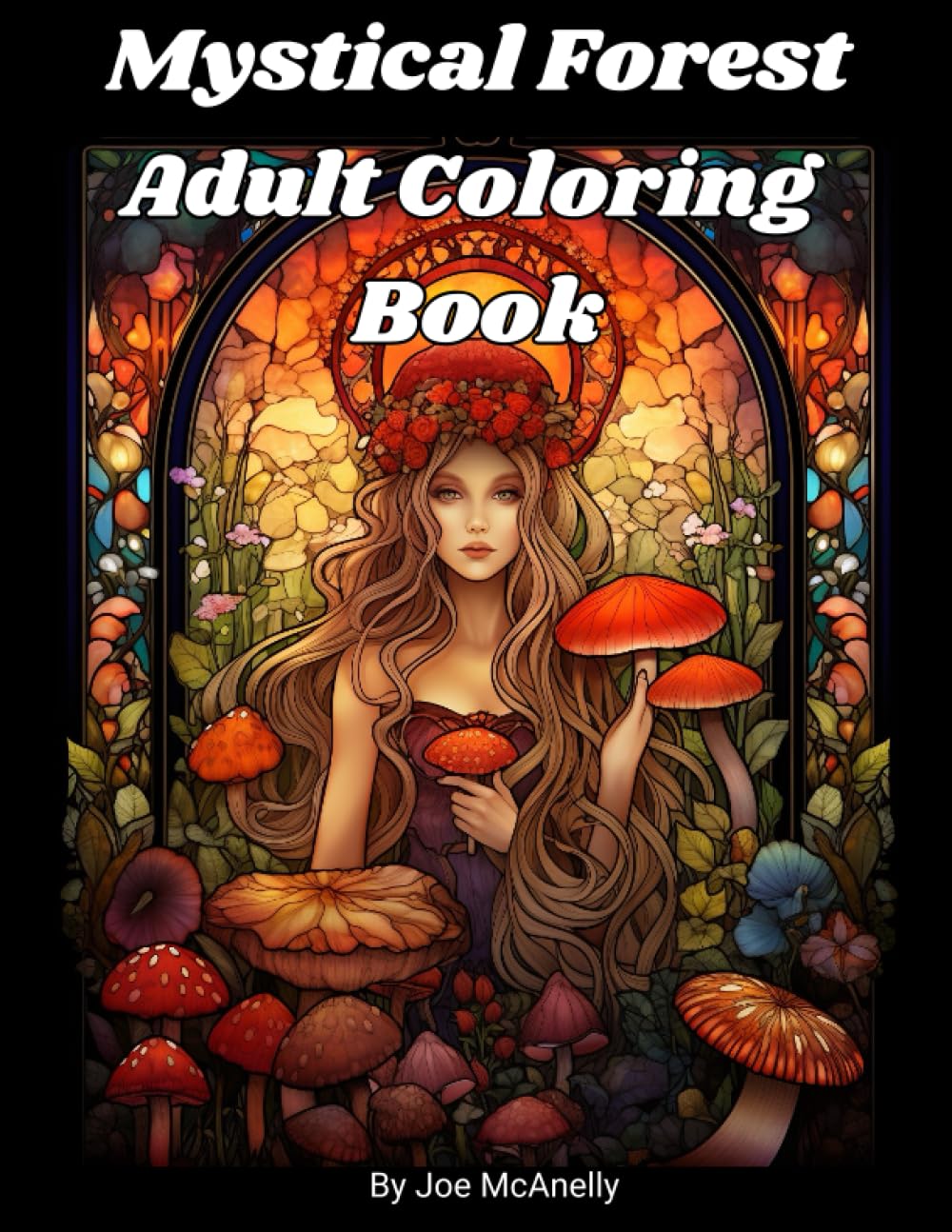 Mystical Forest Adult Coloring Book: Fairies, Mushrooms, Forest, Gnomes, Elves and More!