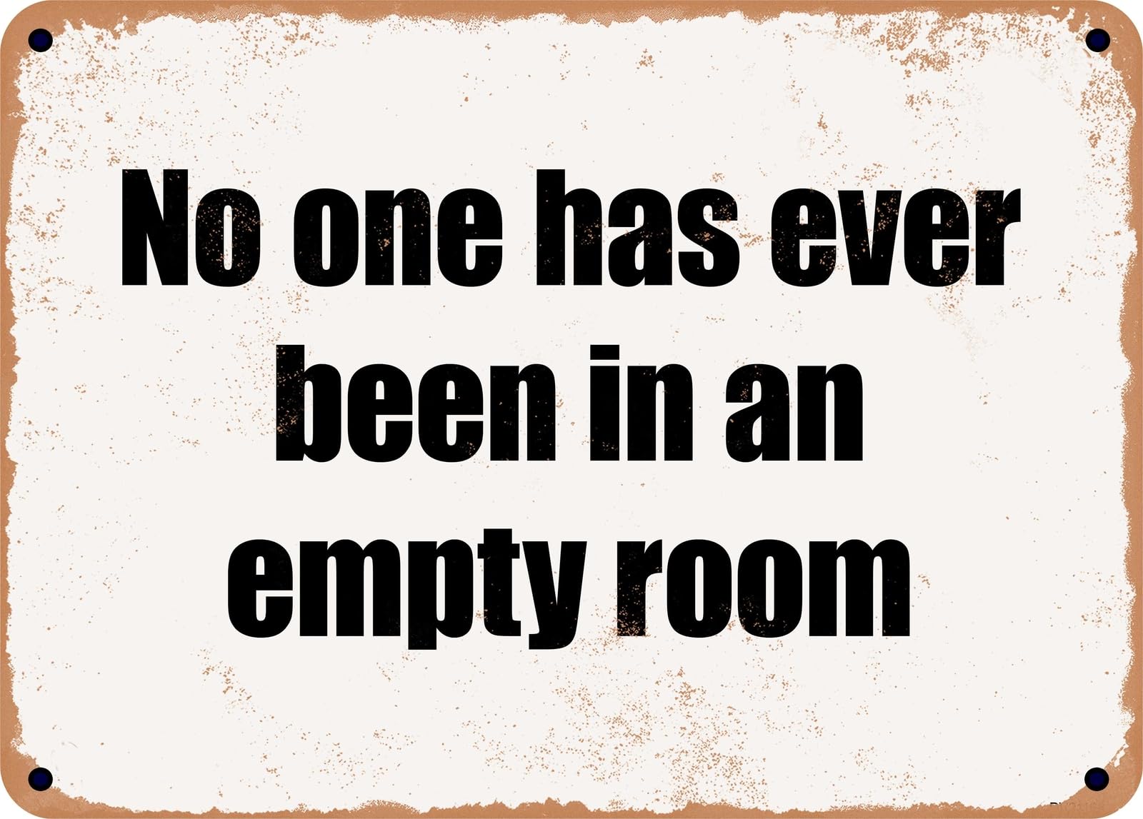 Miaomansenstore Metal Sign - No One Has Ever Been In An Empty Room Home Decor