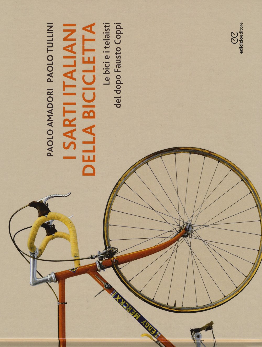 I sarti italiani della bicicletta. Le bici e i telaisti del dopo Fausto Coppi. Ediz. a colori