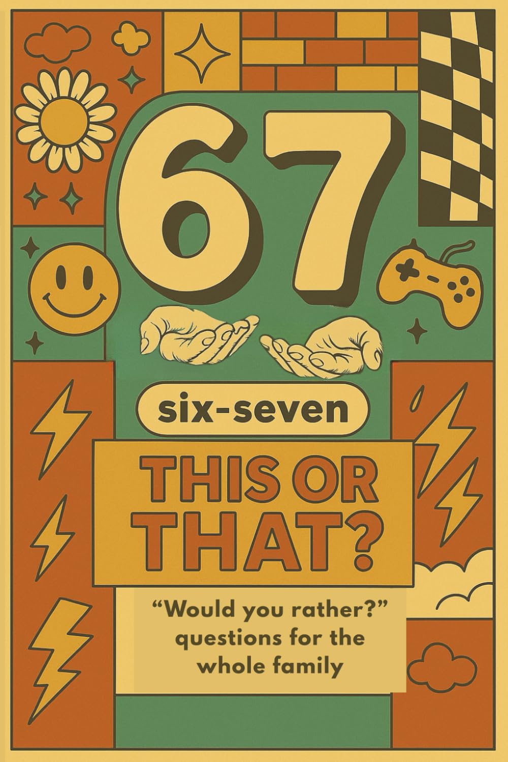 6 7 : Six-Seven This or That: "Would you rather?" questions for the whole family