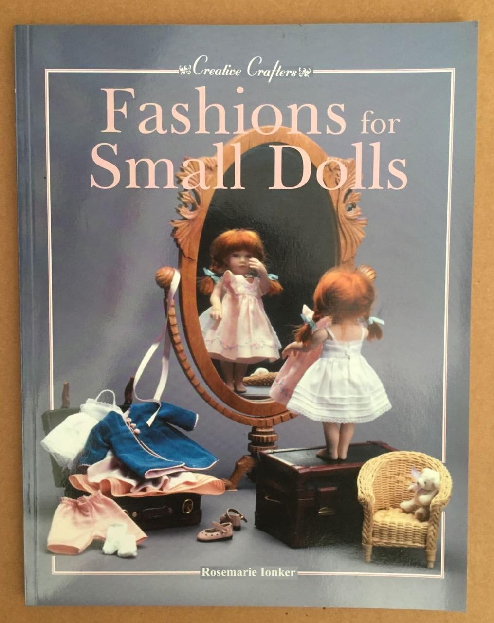 Fashions for Small Dolls: For 7-inch, 8-inch, 9-inch, 10-inch and 12-inch Dolls 18 Cm, 20cm, 23 Cm, 25 Cm and 31 Cm (Creative Crafters)