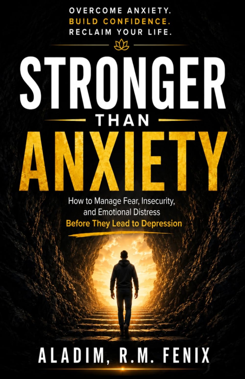 Stronger than Anxiety: How to Master Fear and Insecurity Before They Become Depression
