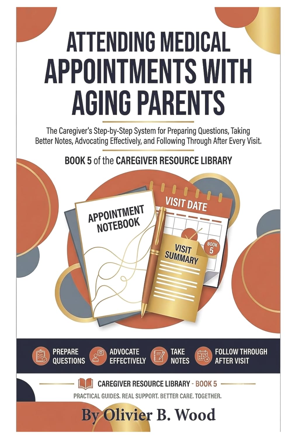Attending Medical Appointments With Aging Parents: The Caregiver's Step-by-Step System for Preparing Questions, Taking Better Notes, Advocating ... Every Visit (Caregiver Resource Library)