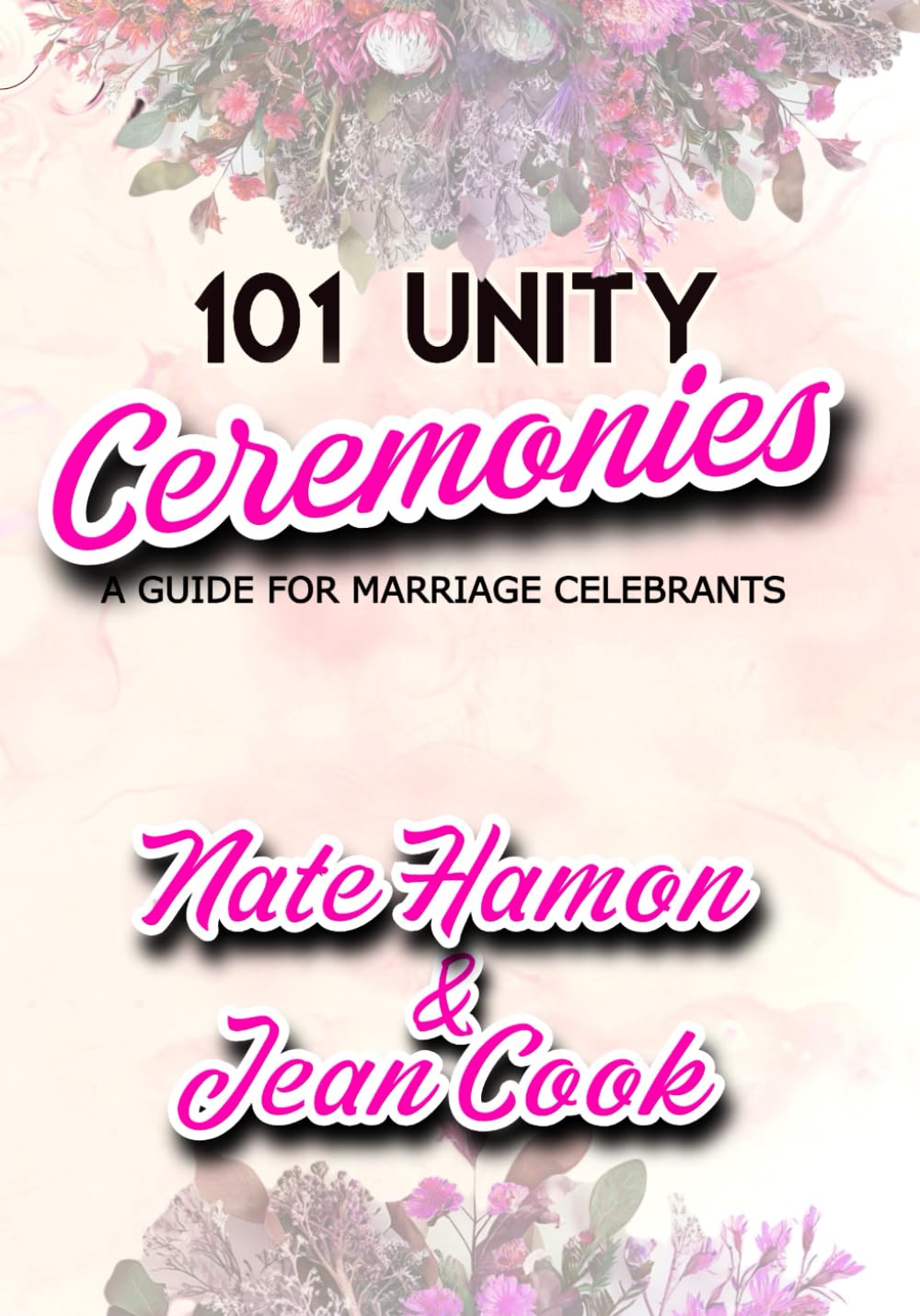 101 UNITY CEREMONIES: A Guide for Marriage Celebrants