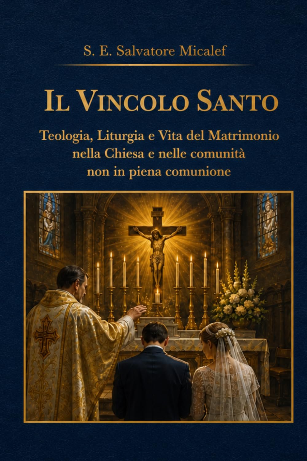 Il Vincolo Santo - Teologia, Liturgia e Vita del Matrimonio nella Chiesa e nelle comunità non in piena comunione