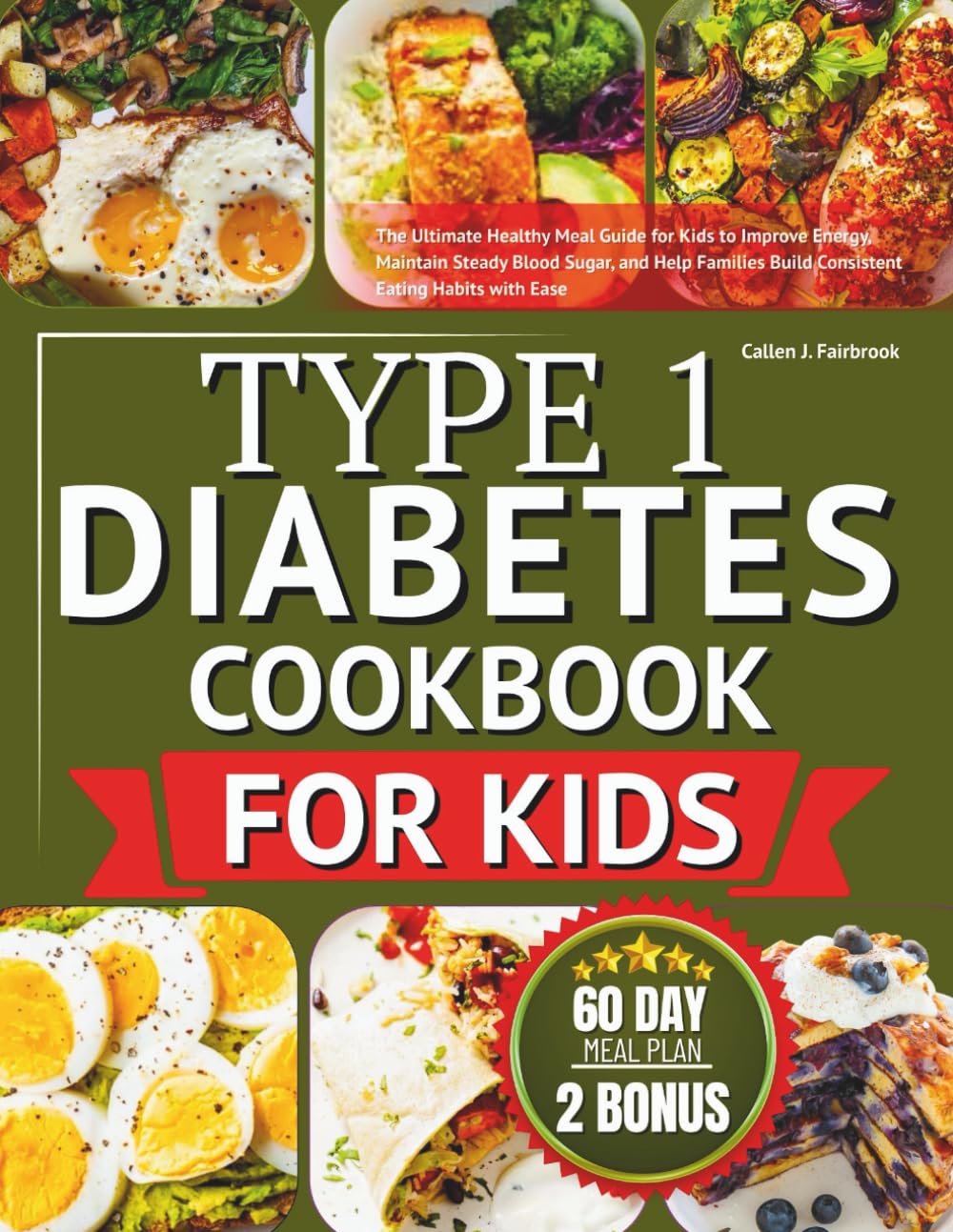 Type 1 diabetes cookbook for kids: The Ultimate Healthy Meal Guide for Kids to Improve Energy, Maintain Steady Blood Sugar, and Help Families Build Consistent Eating Habits with Ease