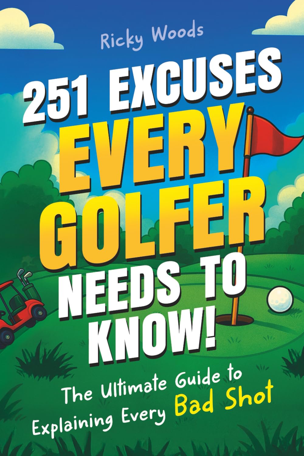 251 Excuses Every Golfer Needs to Know!: The Ultimate Guide to Explaining Every Bad Shot (A Funny Golf Gift) (Funny Gifts for the Sports-Obsessed)