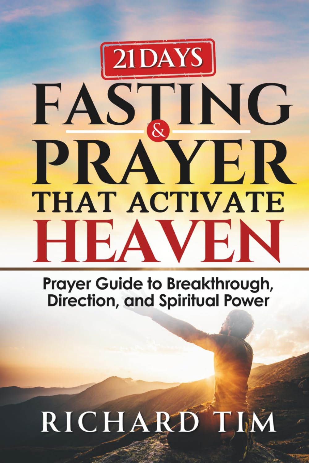Fasting & Prayers That Activate Heaven: 21-Day Prayer Guide to Breakthrough, Direction, and Spiritual Power (The Desperate for God Fasting Guides)