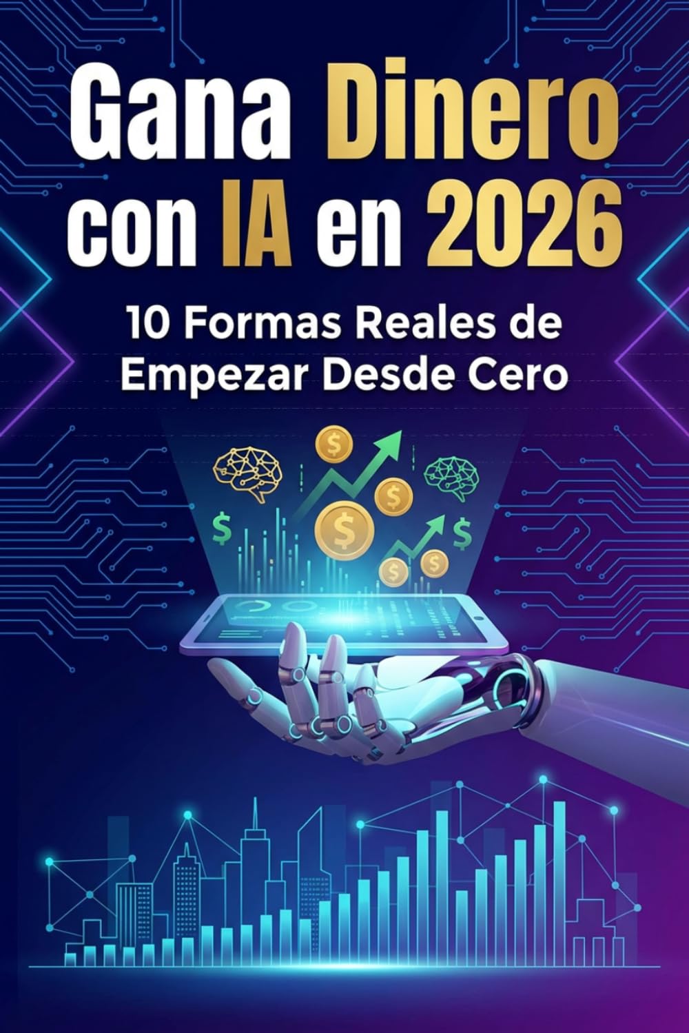 “Gana Dinero con IA en 2026: 10 Formas Reales de Empezar Desde Cero”
