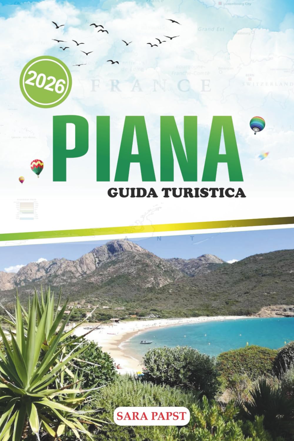 PIANA GUIDA TURISTICA 2026: Viaggio attraverso la costa francese: orizzonti aspre, acque cristalline e l'incanto della Corsica
