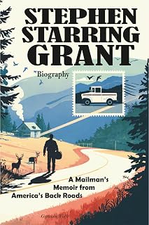 Stephen Starring Grant Biography: A Mailman’s Memoir from America’s Back Roads