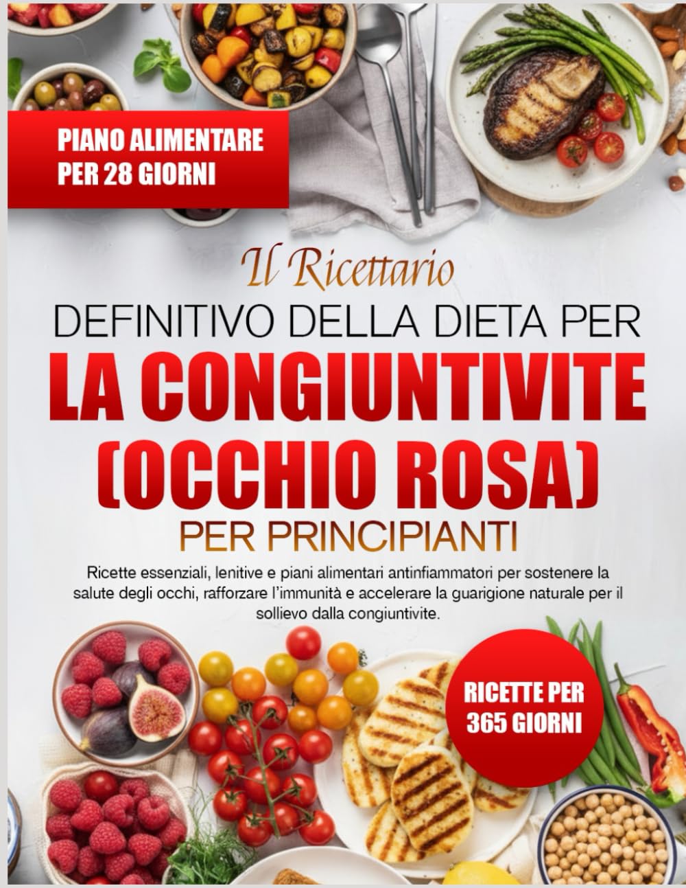 IL RICETTARIO DEFINITIVO DELLA DIETA PER LA CONGIUNTIVITE (OCCHIO ROSA) PER PRINCIPIANTI: Ricette essenziali, lenitive e piani alimentari ... occhi, rafforzare l’immunità e accelerare