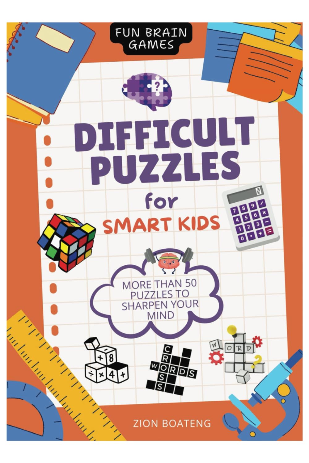Difficult Puzzles for Smart Kids: More than 50 brain games to sharpen your mind